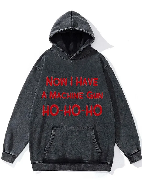 now I have a machine gun ho-ho-ho Washed Gym Hoodie