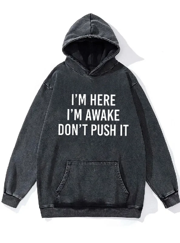 I'm Here I'm Awake Don't Push It Washed Gym Hoodie