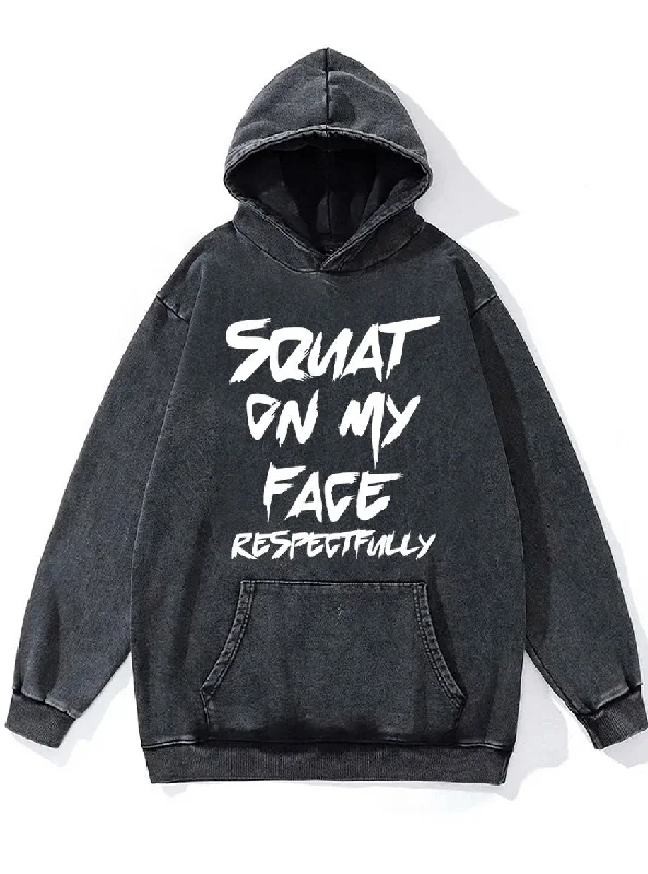 squat on my face respectfully Washed Gym Hoodie