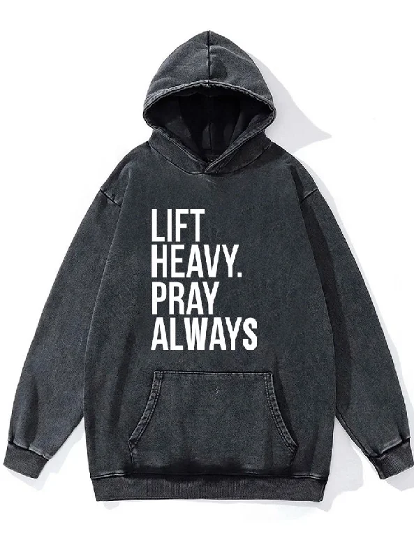 lift heavy pray always Washed Gym Hoodie