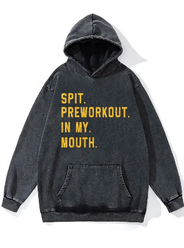 spit preworkout in my mouth Washed Gym Hoodie