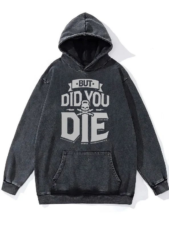 but did you die Washed Gym Hoodie