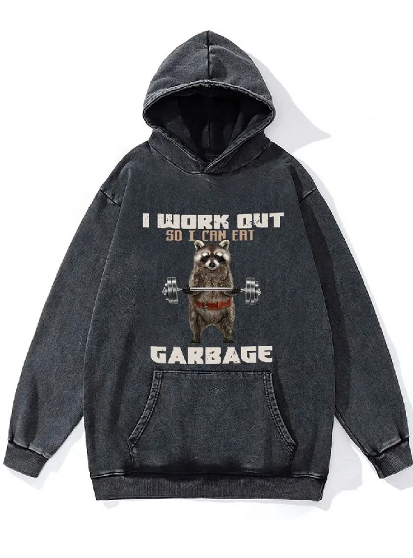 I workout so I can eat garbage Washed Gym Hoodie