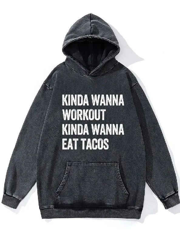 kinda wanna workout kinda wanna eat tacos Washed Gym Hoodie