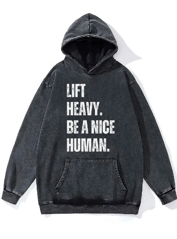 lift heavy be a nice human Washed Gym Hoodie