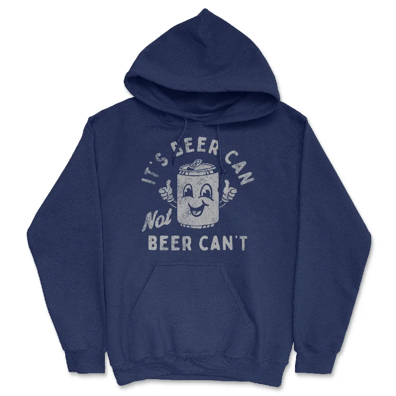 Its Beer Can Not Beer Cant Hoodie