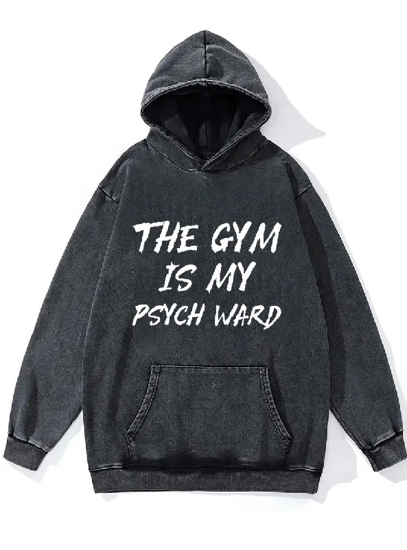 the gym is my psych ward Washed Gym Hoodie