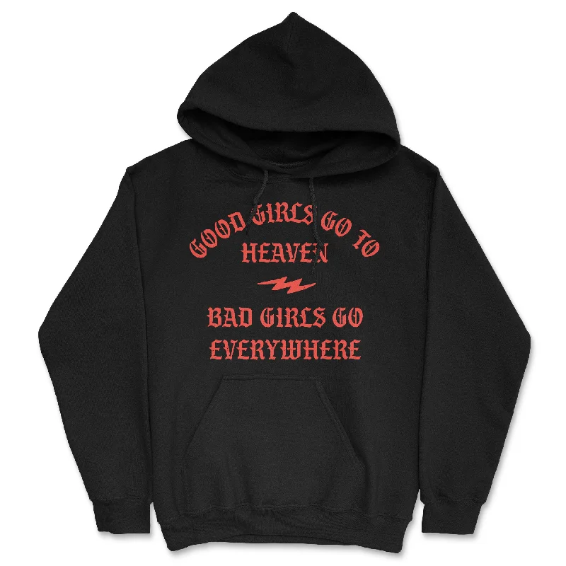 Good Girls Go To Heaven Bad Girls Go Everywhere Hoodie