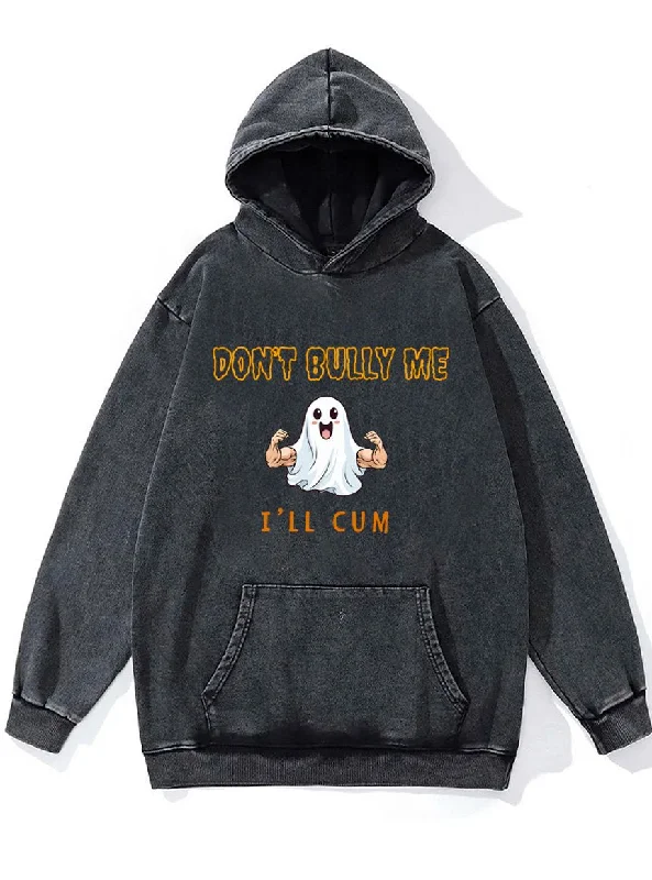 don't bully me I'll cum Washed Gym Hoodie