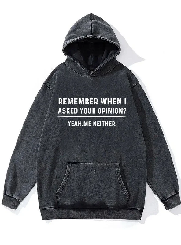 Remember When I Asked Your Opinion Washed Gym Hoodie