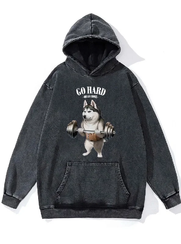 go hard or go home Husky dog Washed Gym Hoodie