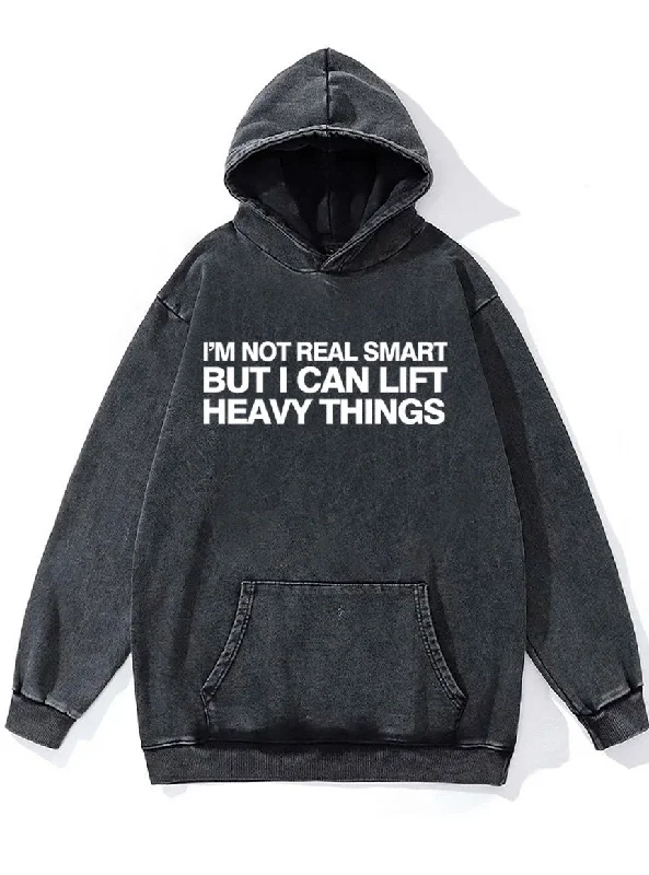 not real smart but can lift heavy things Washed Gym Hoodie