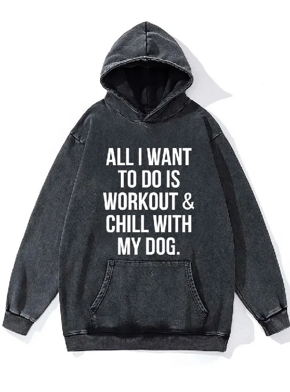 workout and chill with my dog Washed Gym Hoodie