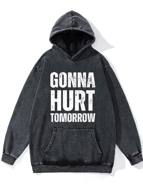 gonna hurt tomorrow Washed Gym Hoodie